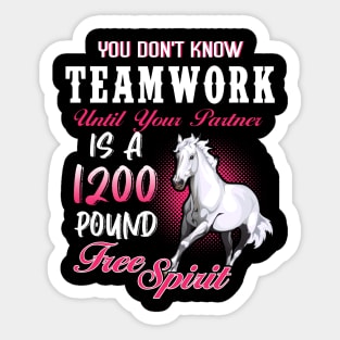 You Don't Know Team Work A 1200 Pound Free Spirit Horse Lovers Sticker